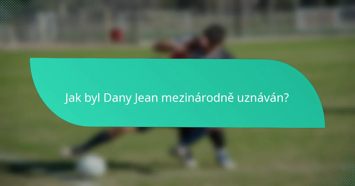 Jak byl Dany Jean mezinárodně uznáván?