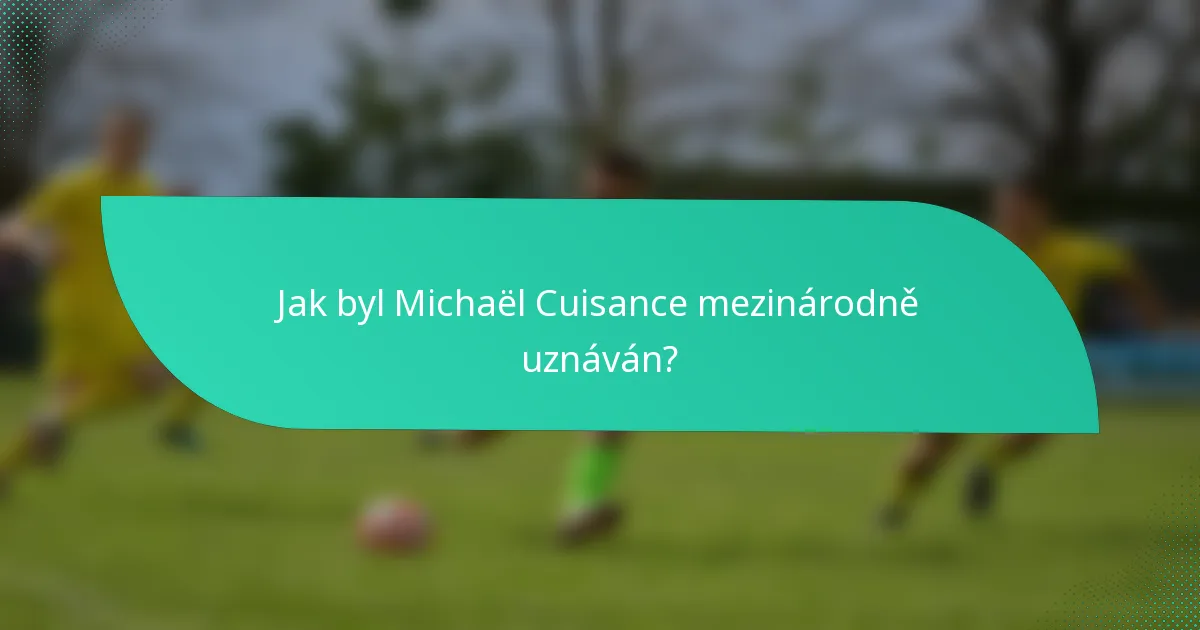 Jak byl Michaël Cuisance mezinárodně uznáván?