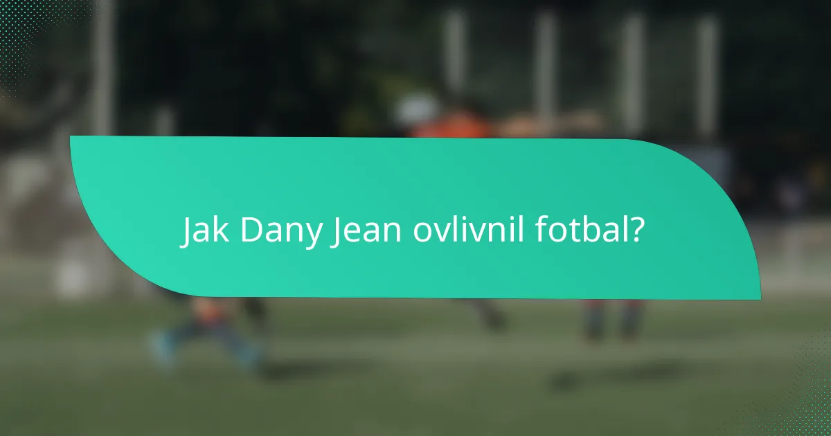 Jak Dany Jean ovlivnil fotbal?