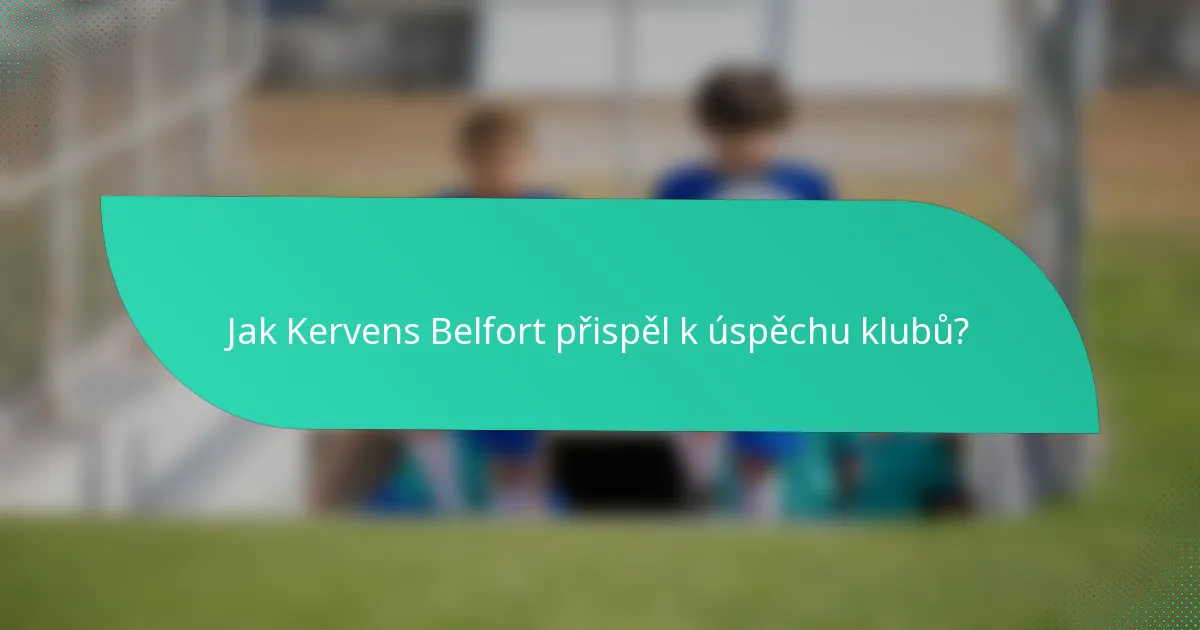 Jak Kervens Belfort přispěl k úspěchu klubů?