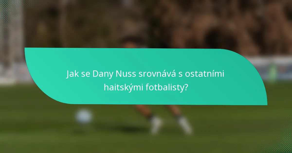 Jak se Dany Nuss srovnává s ostatními haitskými fotbalisty?
