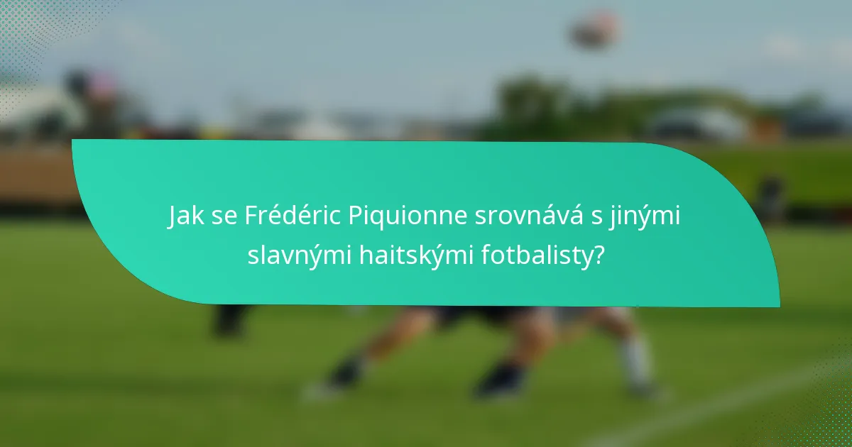Jak se Frédéric Piquionne srovnává s jinými slavnými haitskými fotbalisty?