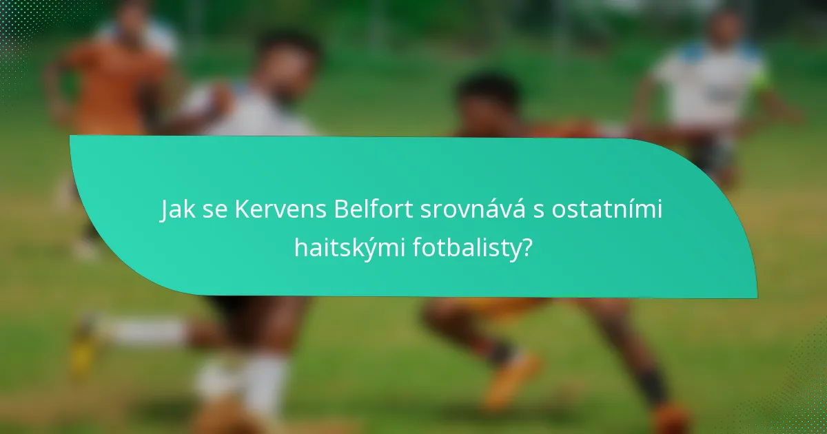 Jak se Kervens Belfort srovnává s ostatními haitskými fotbalisty?