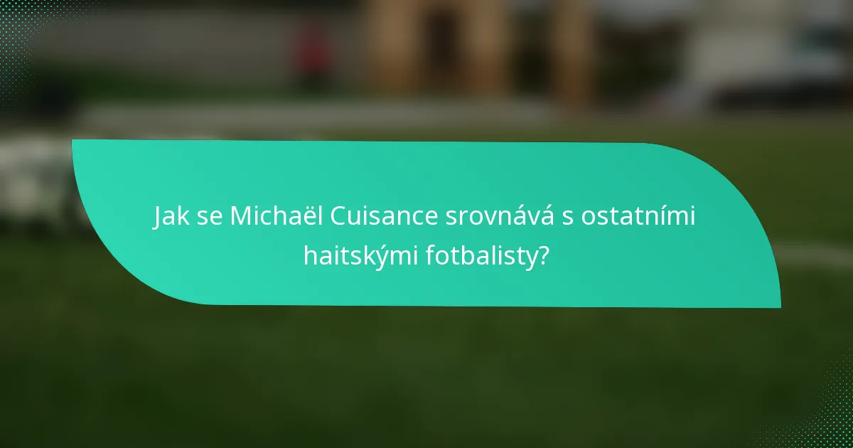 Jak se Michaël Cuisance srovnává s ostatními haitskými fotbalisty?