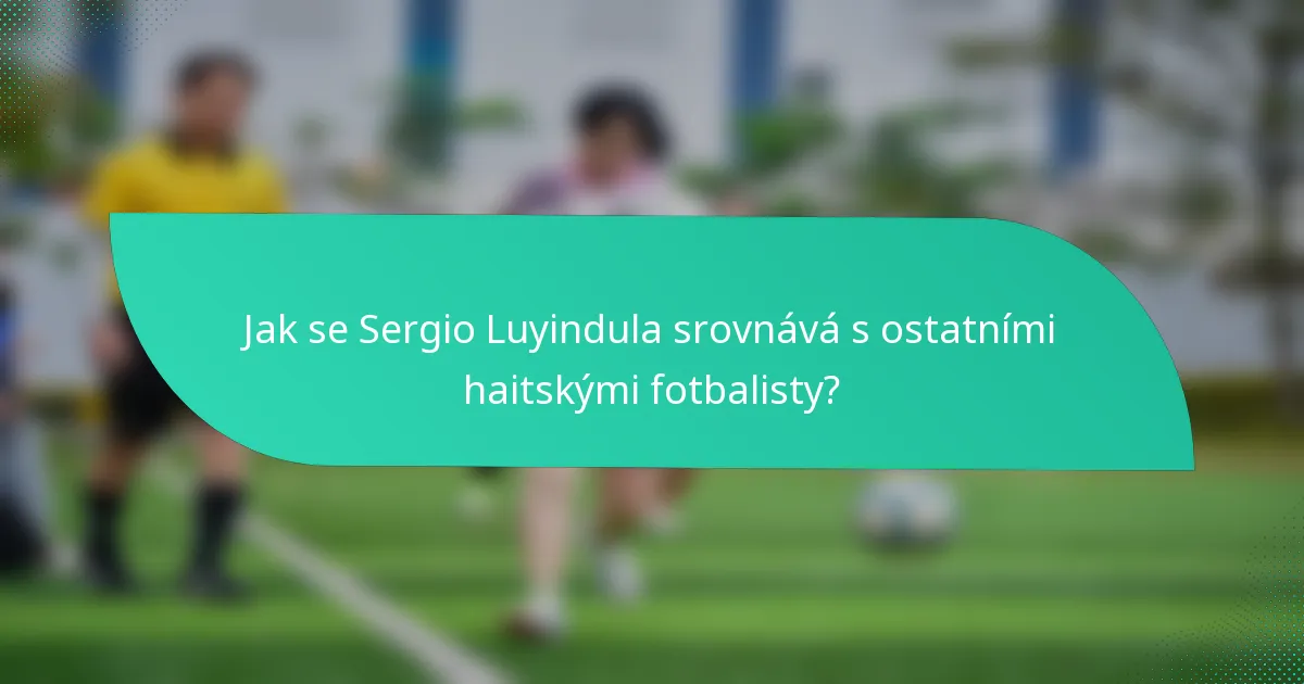 Jak se Sergio Luyindula srovnává s ostatními haitskými fotbalisty?