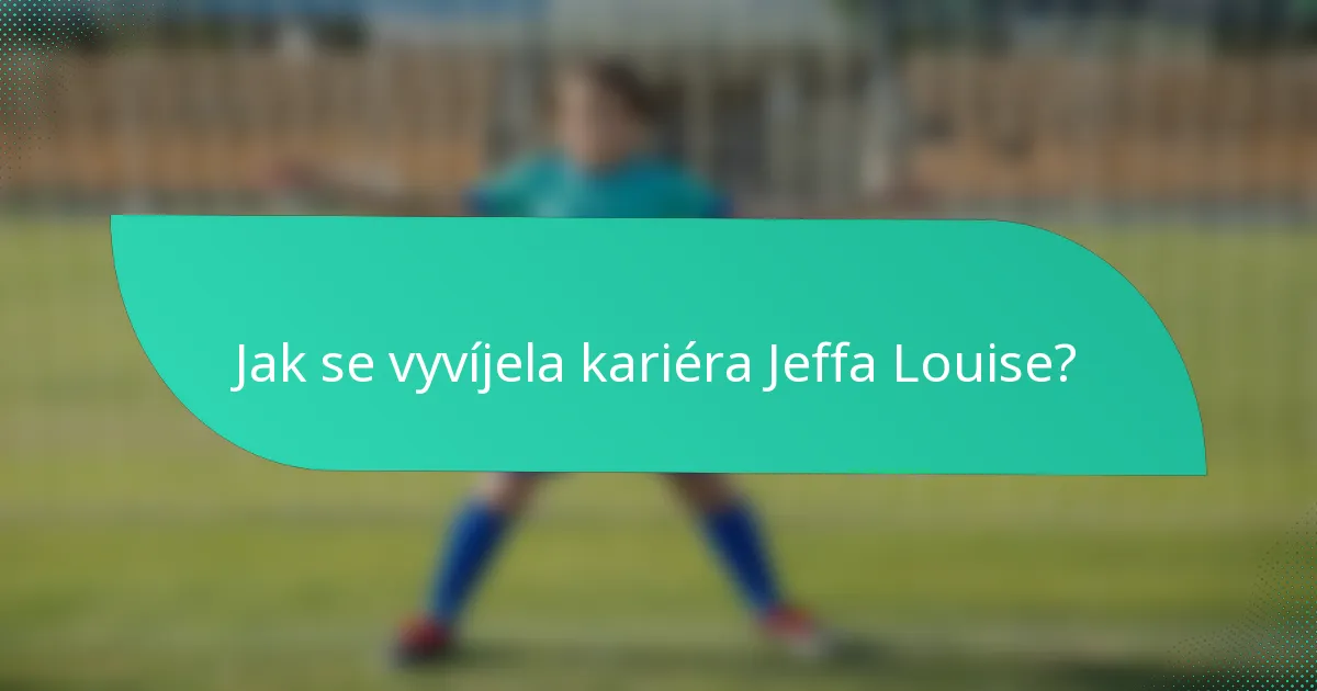 Jak se vyvíjela kariéra Jeffa Louise?
