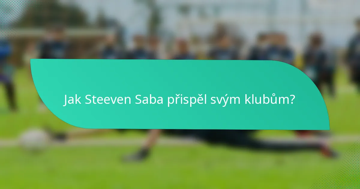 Jak Steeven Saba přispěl svým klubům?