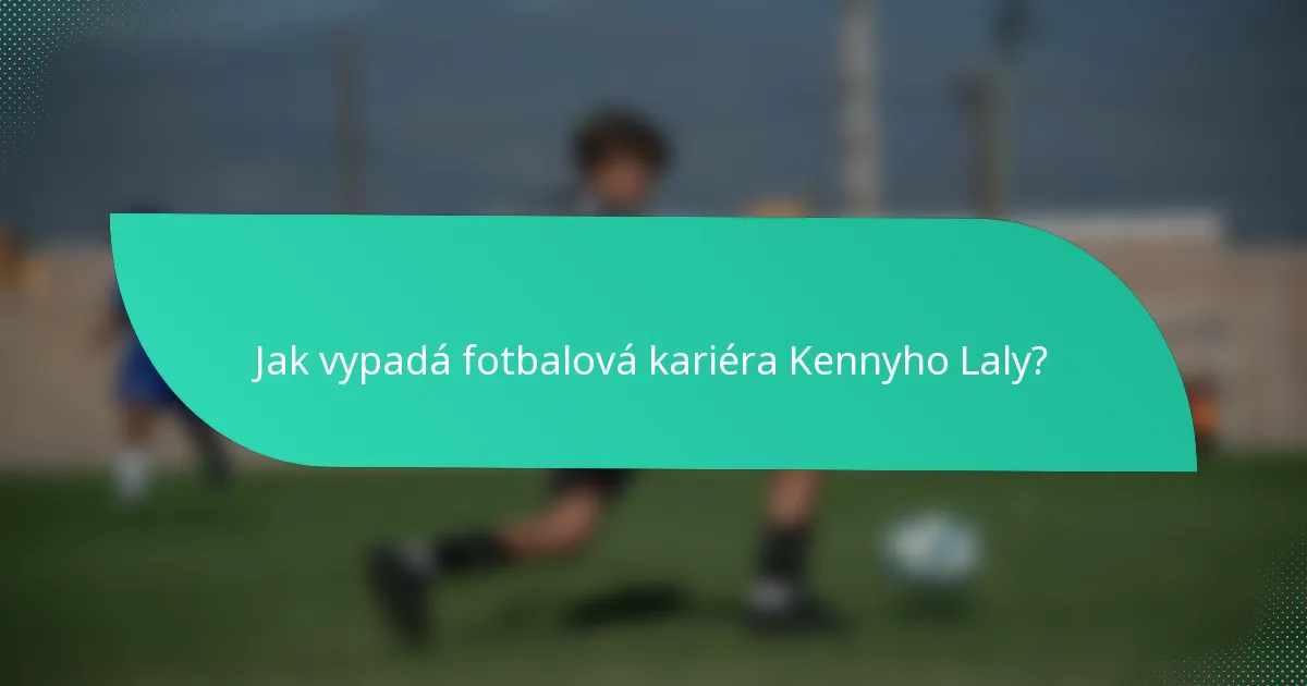 Jak vypadá fotbalová kariéra Kennyho Laly?