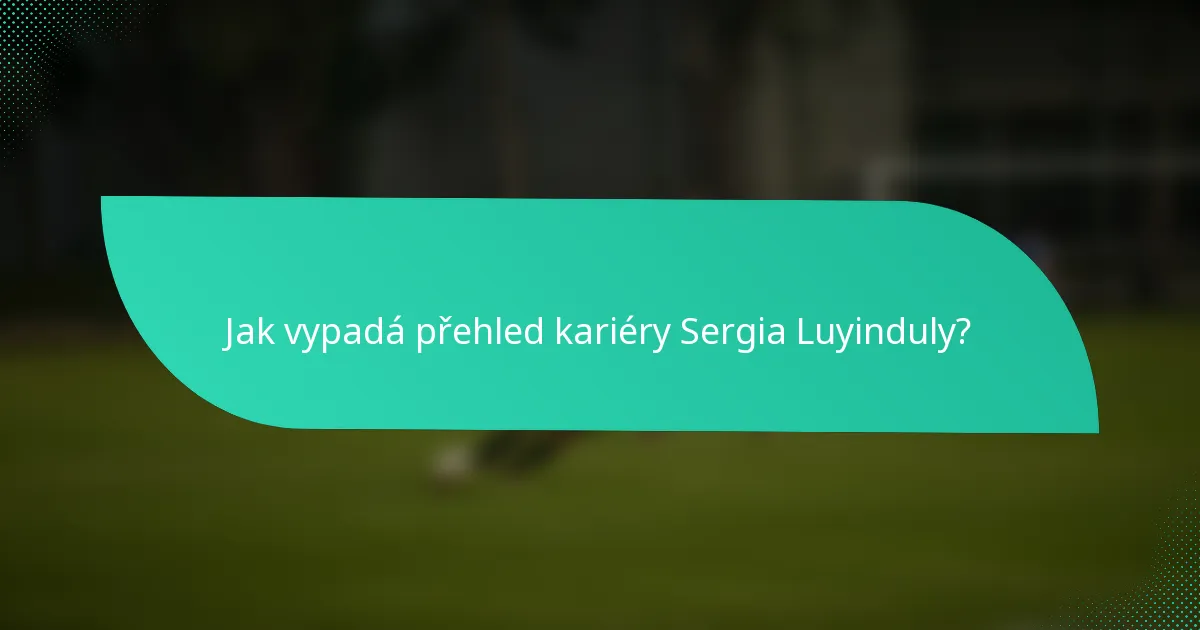Jak vypadá přehled kariéry Sergia Luyinduly?