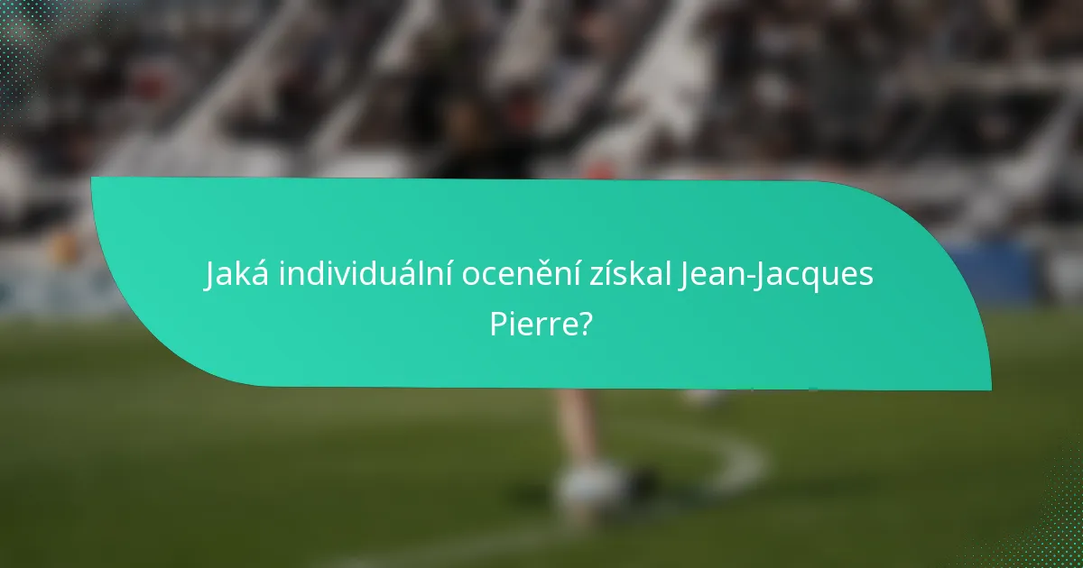 Jaká individuální ocenění získal Jean-Jacques Pierre?