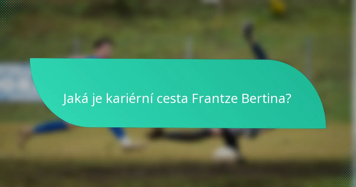 Jaká je kariérní cesta Frantze Bertina?