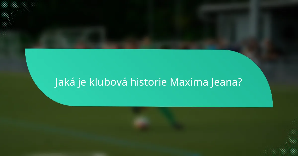 Jaká je klubová historie Maxima Jeana?