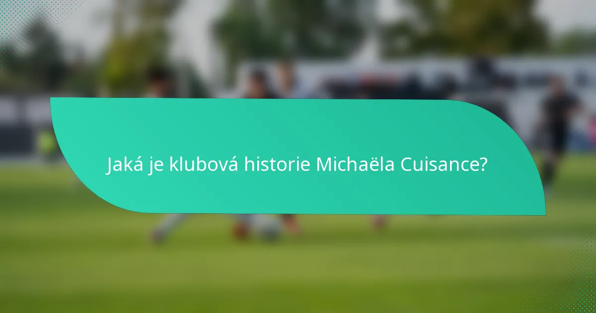 Jaká je klubová historie Michaëla Cuisance?