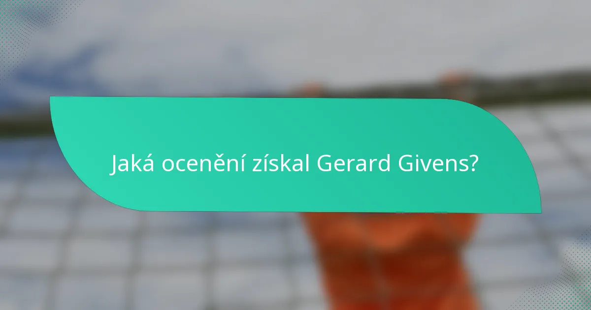 Jaká ocenění získal Gerard Givens?