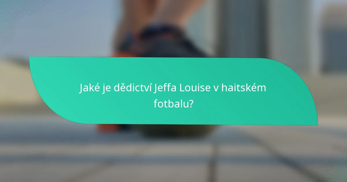 Jaké je dědictví Jeffa Louise v haitském fotbalu?