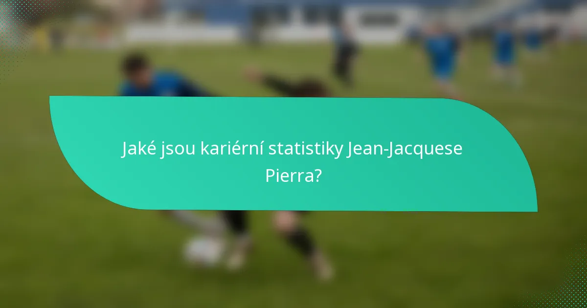 Jaké jsou kariérní statistiky Jean-Jacquese Pierra?
