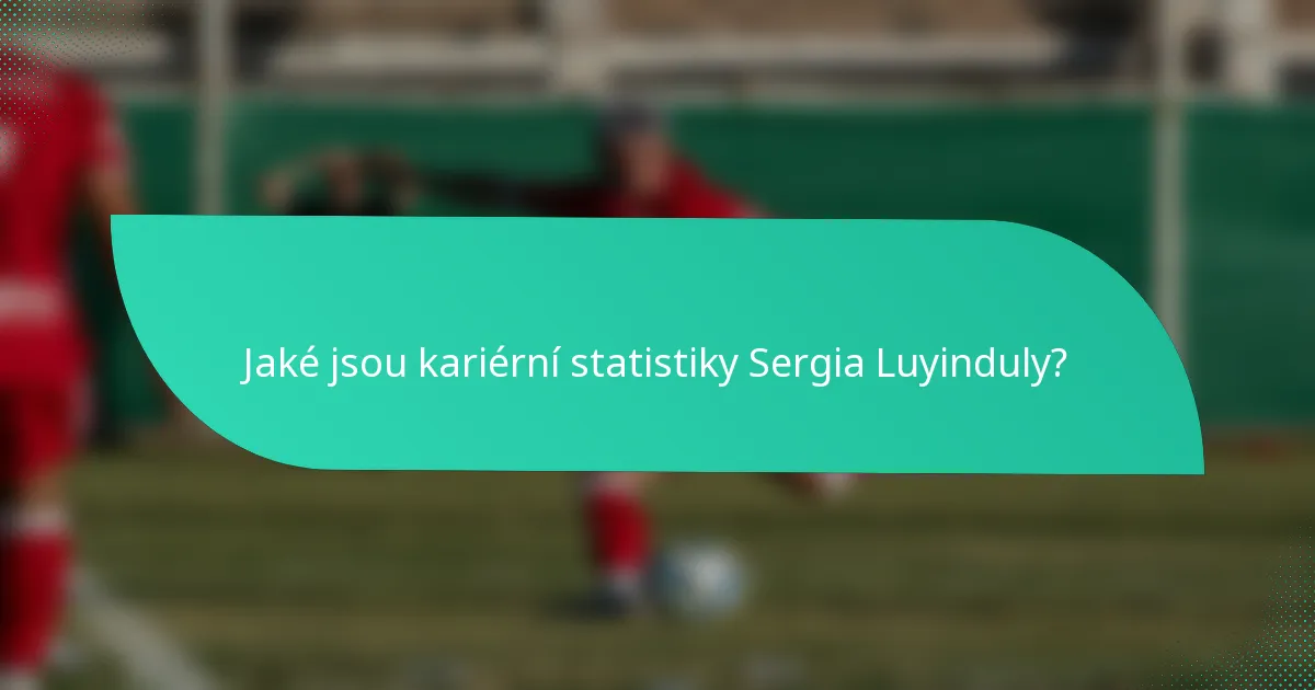 Jaké jsou kariérní statistiky Sergia Luyinduly?