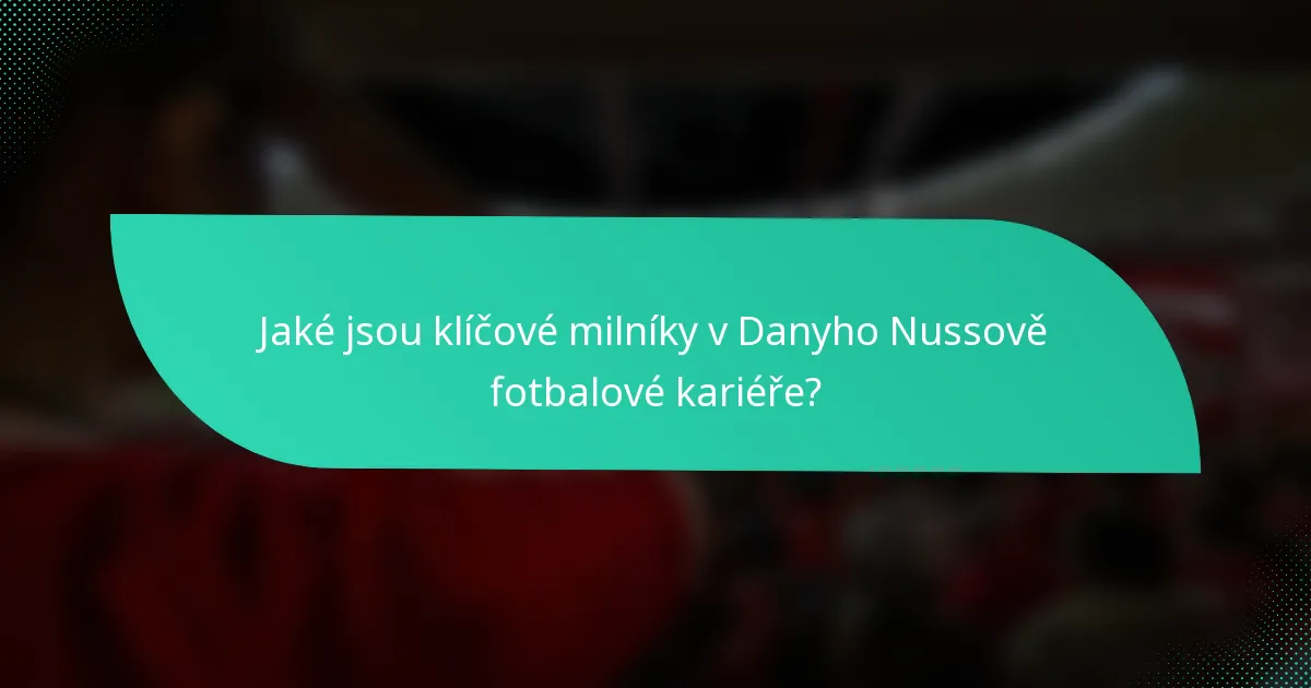 Jaké jsou klíčové milníky v Danyho Nussově fotbalové kariéře?