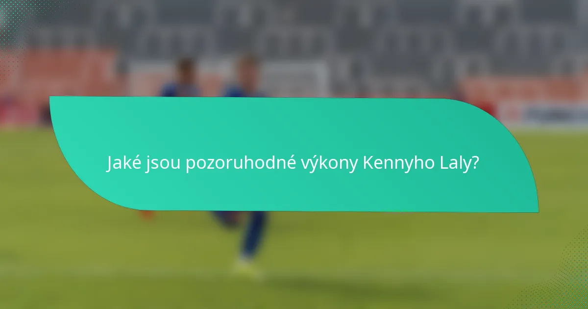 Jaké jsou pozoruhodné výkony Kennyho Laly?