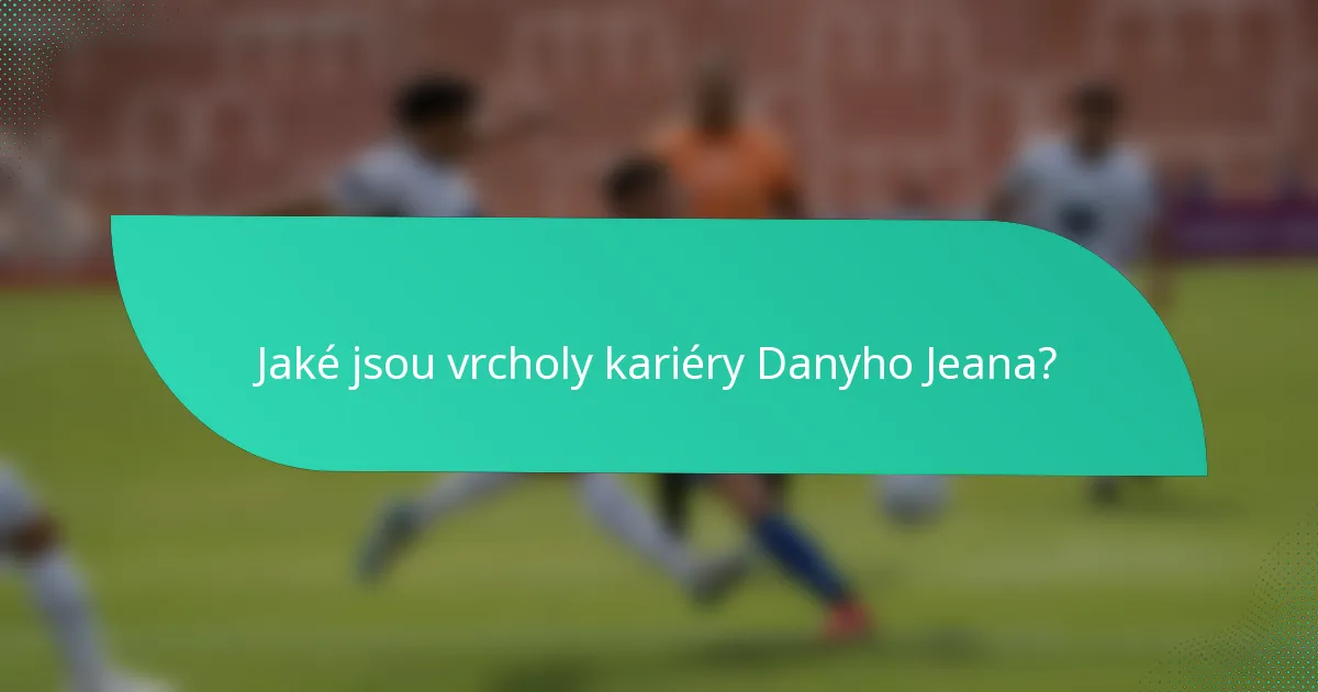 Jaké jsou vrcholy kariéry Danyho Jeana?
