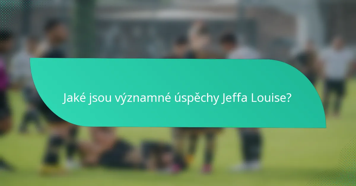 Jaké jsou významné úspěchy Jeffa Louise?