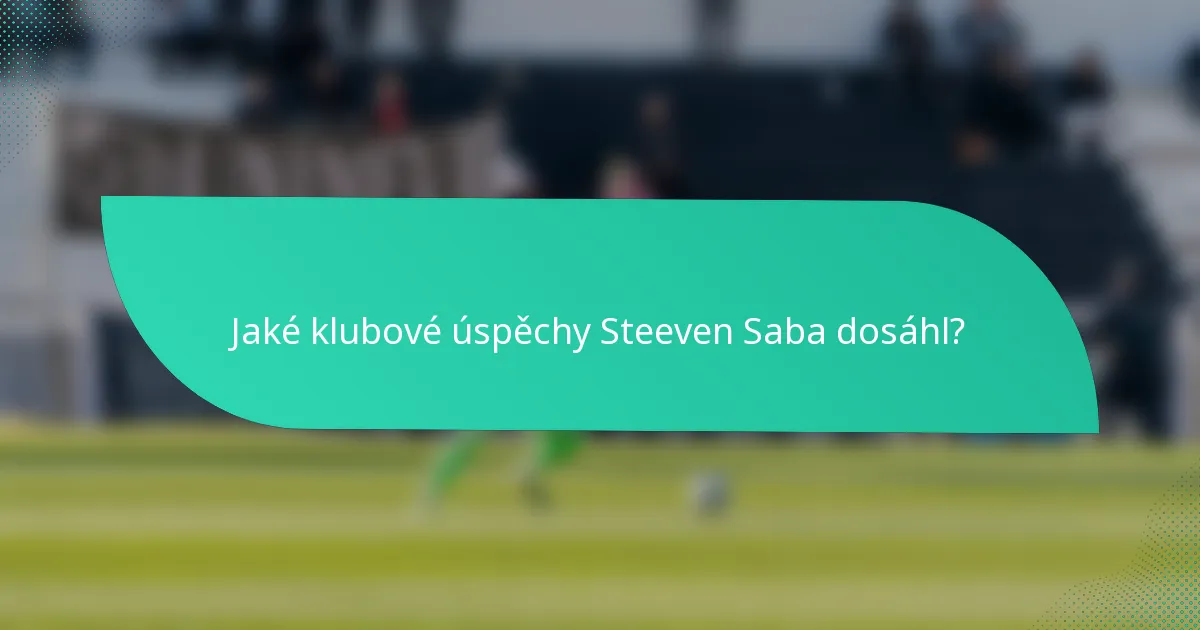 Jaké klubové úspěchy Steeven Saba dosáhl?