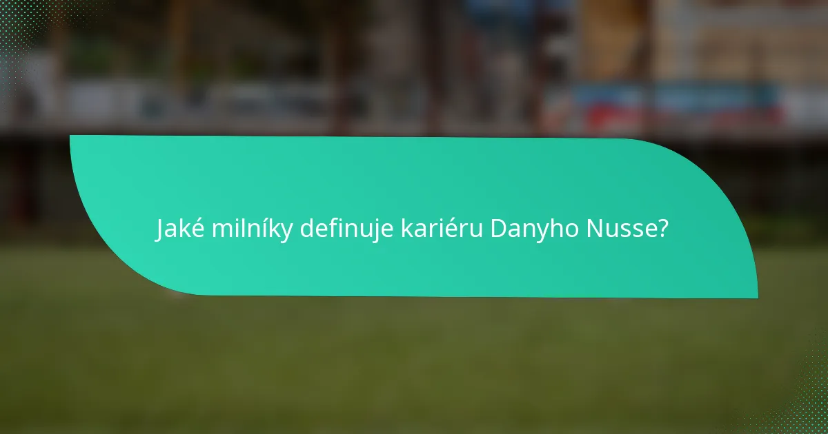 Jaké milníky definuje kariéru Danyho Nusse?
