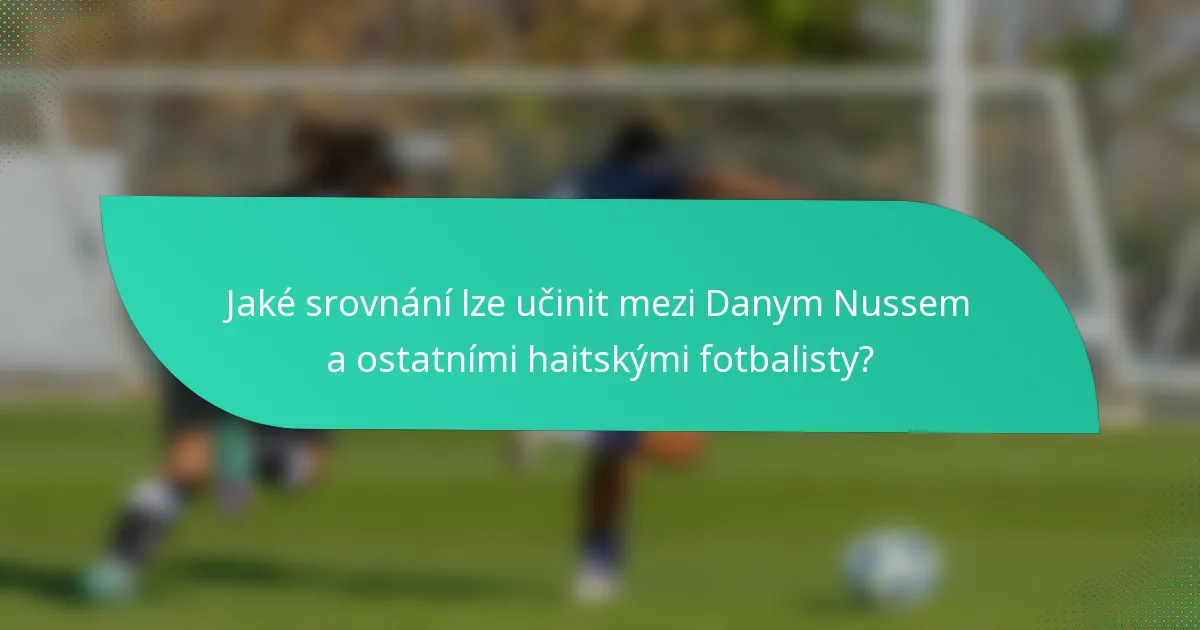 Jaké srovnání lze učinit mezi Danym Nussem a ostatními haitskými fotbalisty?
