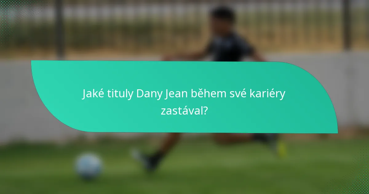 Jaké tituly Dany Jean během své kariéry zastával?