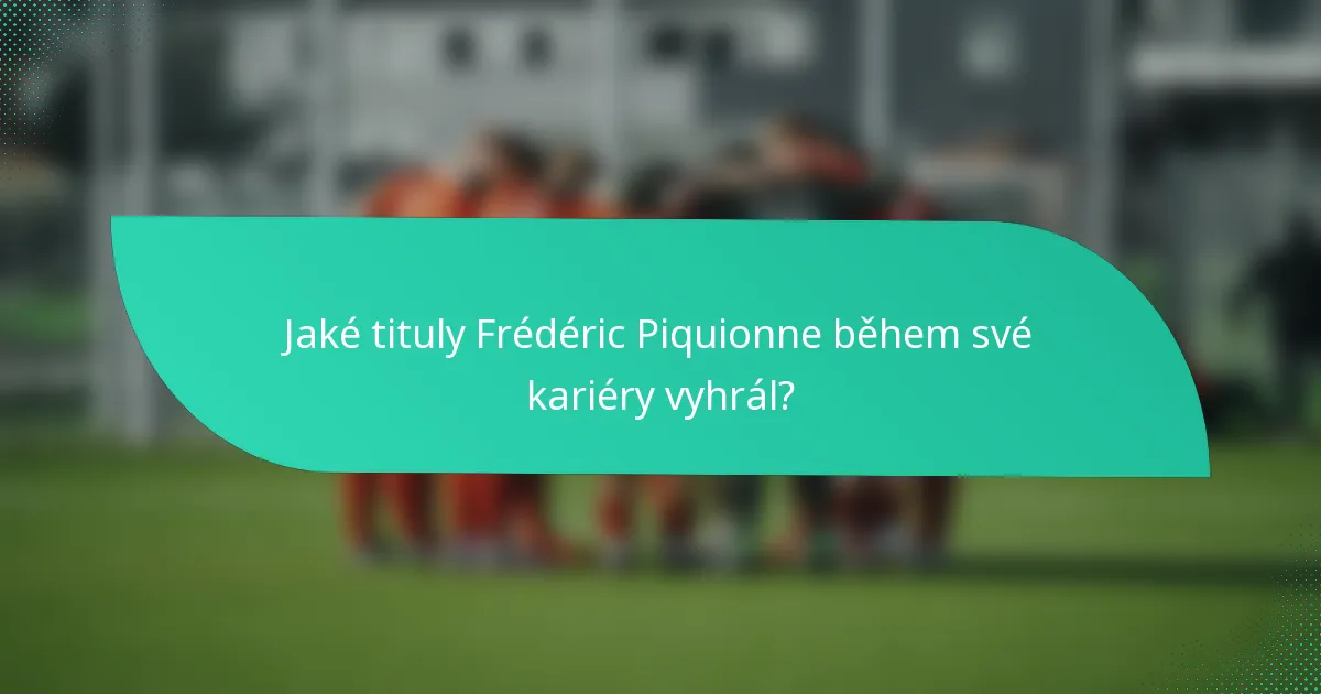 Jaké tituly Frédéric Piquionne během své kariéry vyhrál?