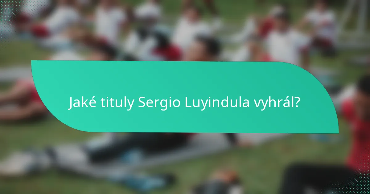 Jaké tituly Sergio Luyindula vyhrál?