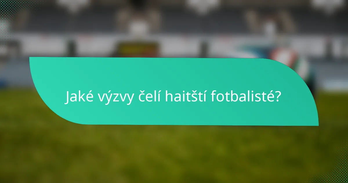 Jaké výzvy čelí haitští fotbalisté?