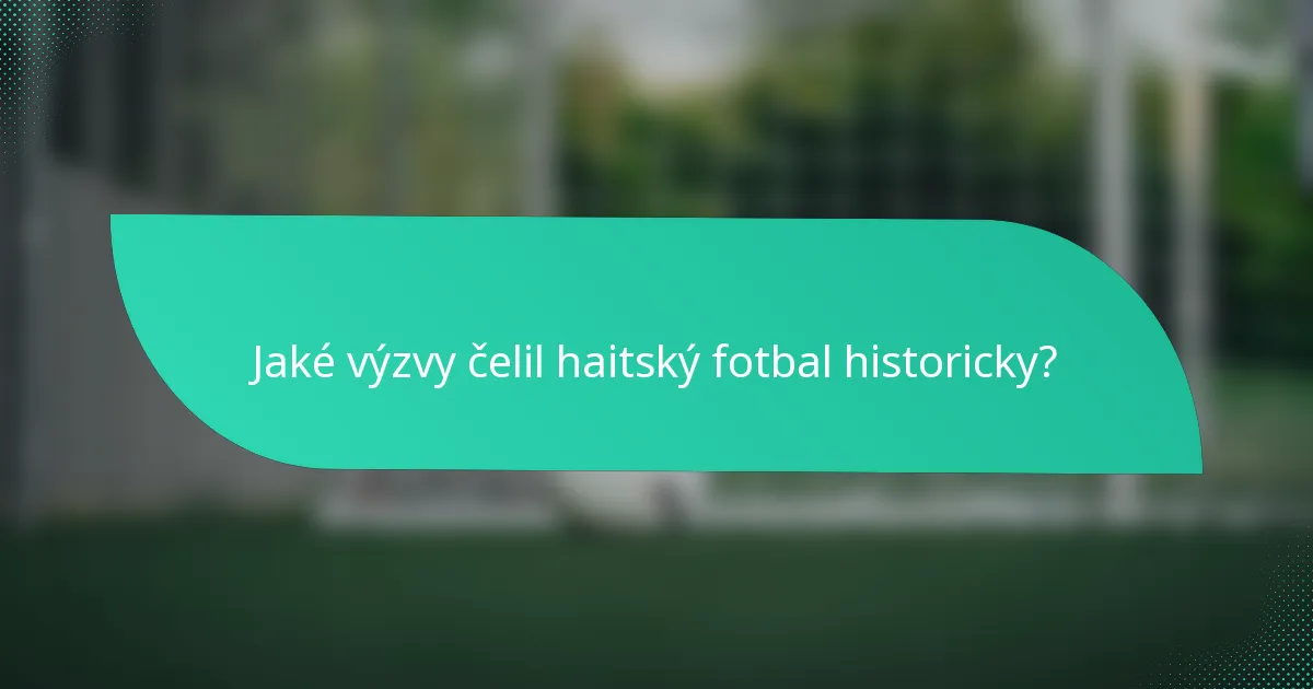 Jaké výzvy čelil haitský fotbal historicky?