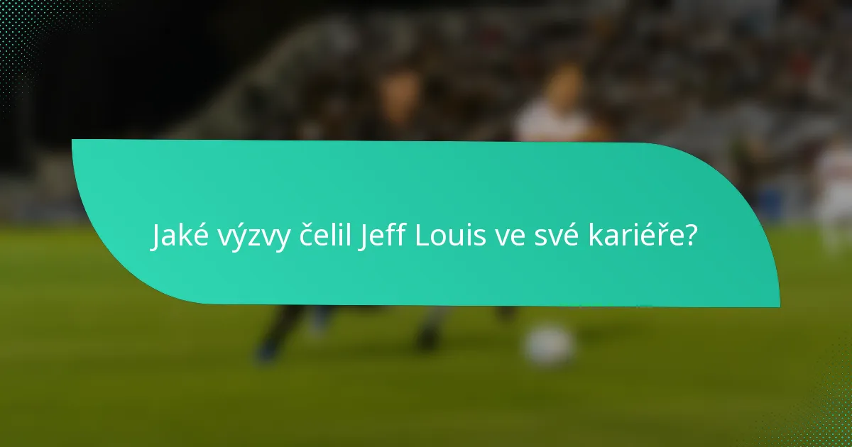 Jaké výzvy čelil Jeff Louis ve své kariéře?