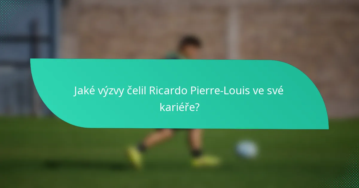 Jaké výzvy čelil Ricardo Pierre-Louis ve své kariéře?