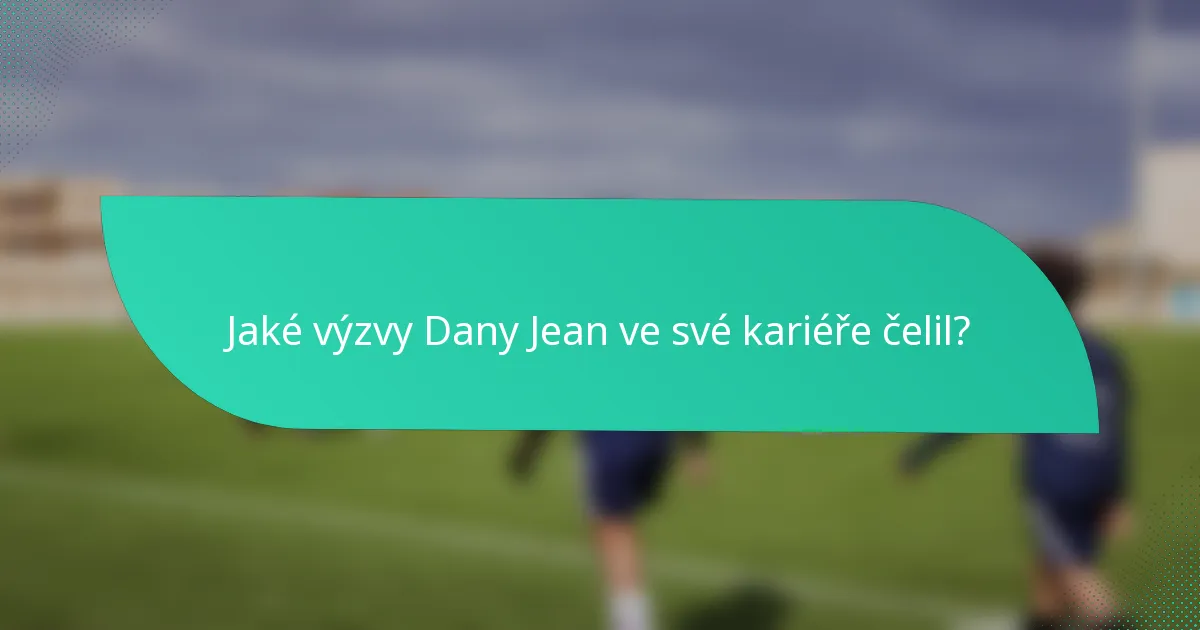 Jaké výzvy Dany Jean ve své kariéře čelil?
