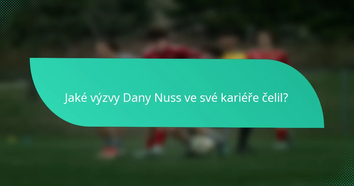 Jaké výzvy Dany Nuss ve své kariéře čelil?