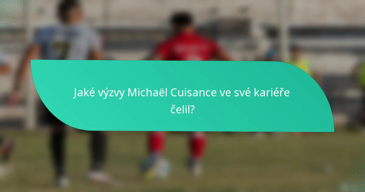 Jaké výzvy Michaël Cuisance ve své kariéře čelil?