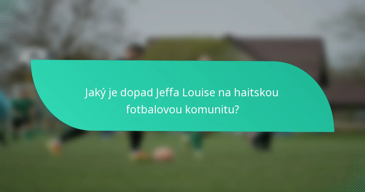 Jaký je dopad Jeffa Louise na haitskou fotbalovou komunitu?