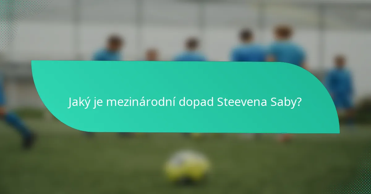 Jaký je mezinárodní dopad Steevena Saby?