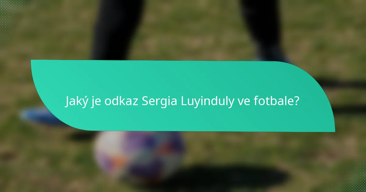 Jaký je odkaz Sergia Luyinduly ve fotbale?
