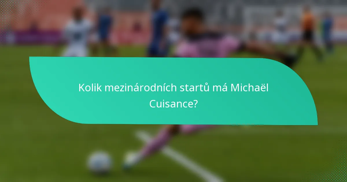 Kolik mezinárodních startů má Michaël Cuisance?